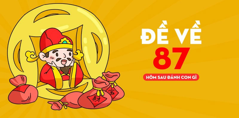 Đề 87 mai đánh con gì? - câu hỏi được quan tâm nhất lúc này