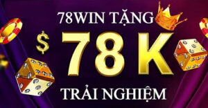 Chi Tiết Về Khuyến Mãi 78win Tặng 78k 