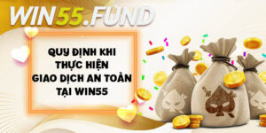 Chú ý khi thực hiện các giao dịch tại nhà cái Win55