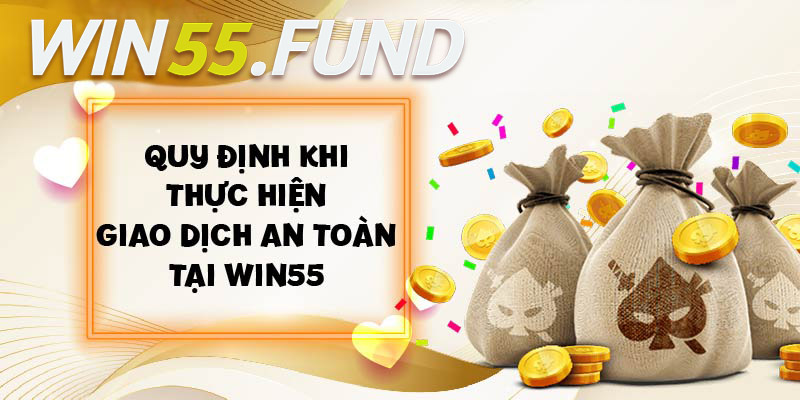 Chú ý khi thực hiện các giao dịch tại nhà cái Win55