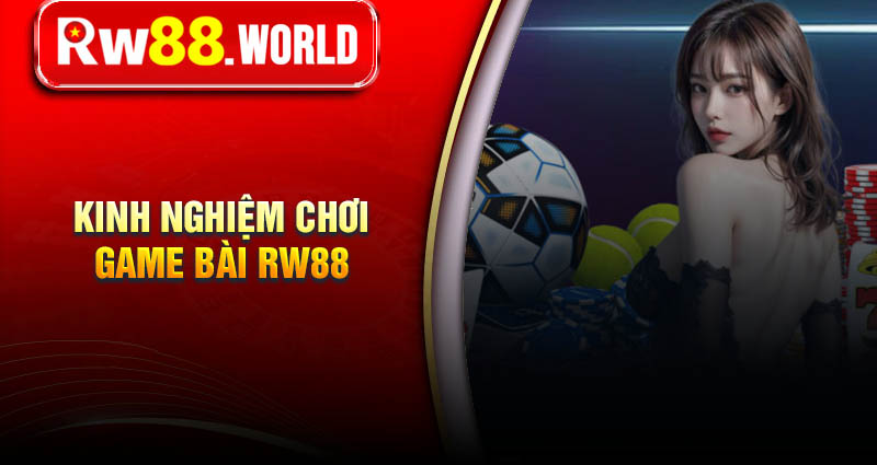 kinh-nghiem-choi-game-bai-rw88-hieu-qua-cho-tan-binh