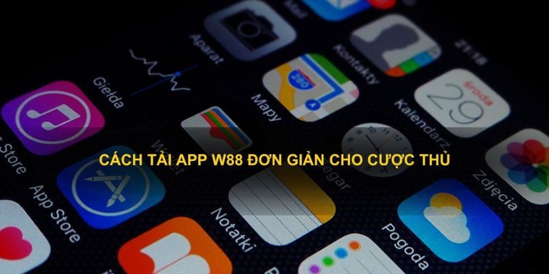 Hướng dẫn đầy đủ quy trình tải app W88 trên IOS cho cược thủ