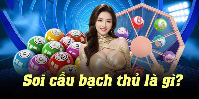 Giải thích chi tiết về định nghĩa soi cầu bạch thủ