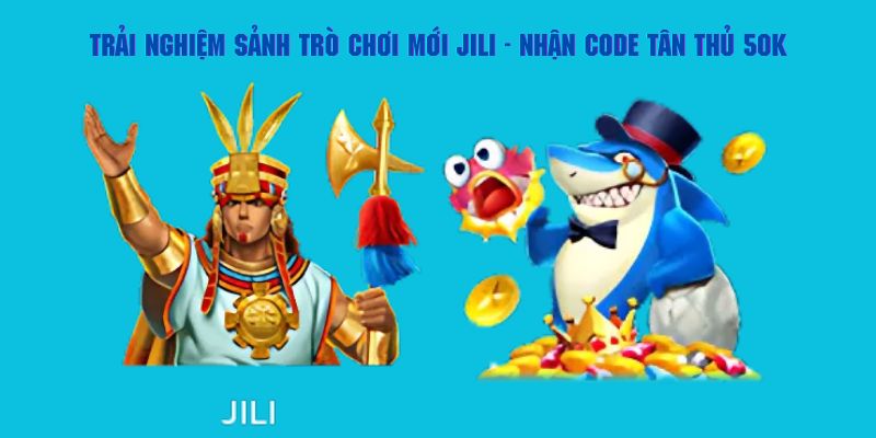 Giới thiệu về ưu đãi trải nghiệm sảnh trò chơi mới jili – nhận code tân thủ 50k