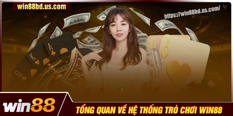 Tổng quan về hệ thống trò chơi tại Win88