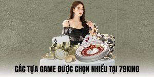 Kho game đa dạng là nơi 79KING giữ chân người dùng nhiều nhất